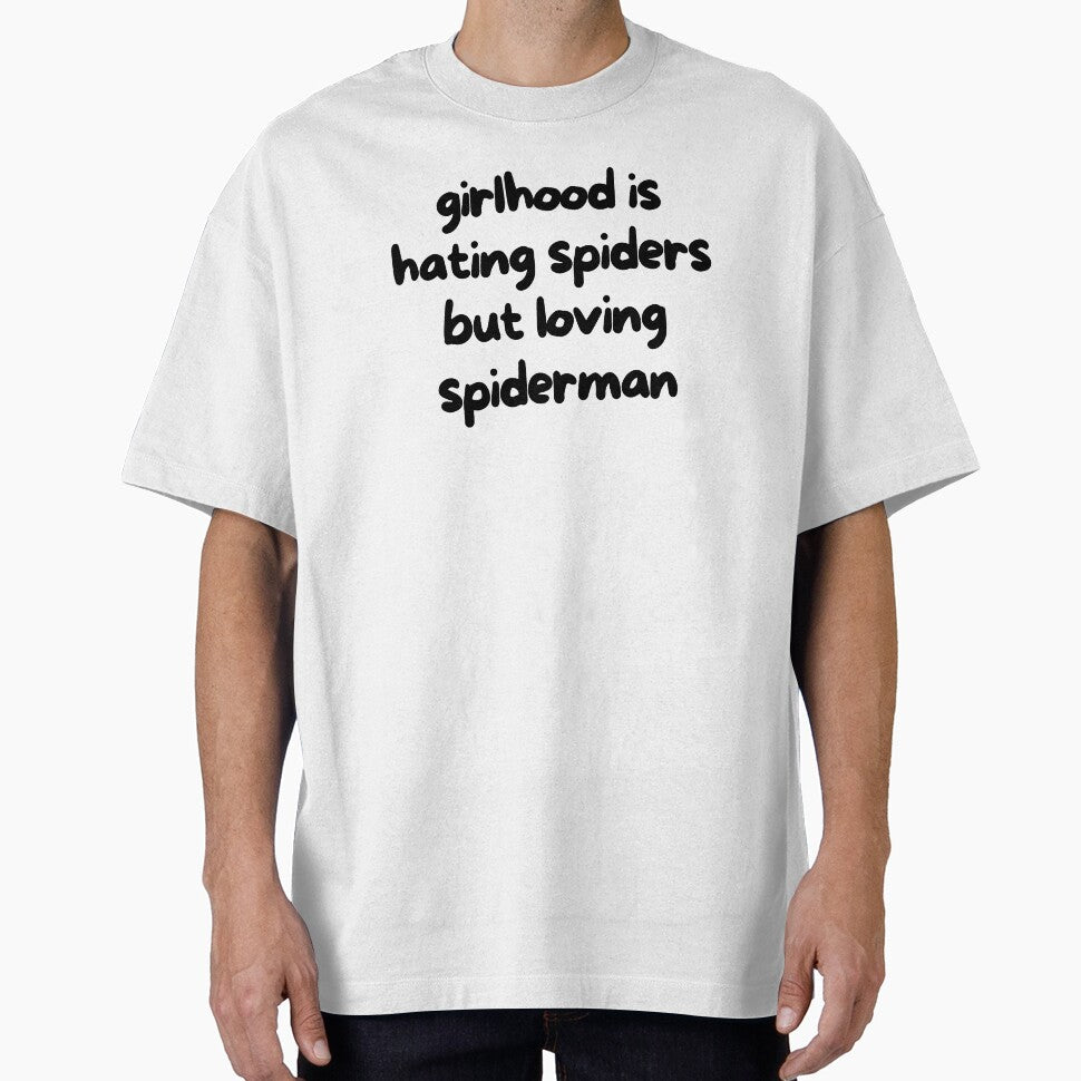 Girlhood is hating spiders but loving spiderman love spiderman