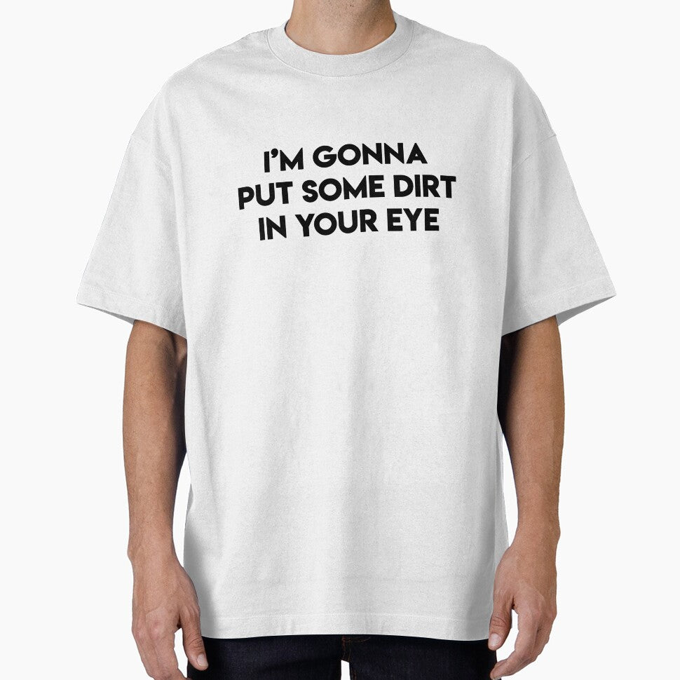 I'm Gonna Put Some Dirt in Your Eye