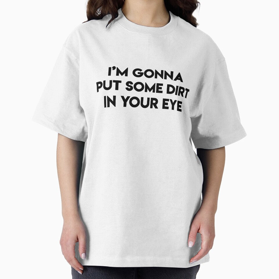 I'm Gonna Put Some Dirt in Your Eye